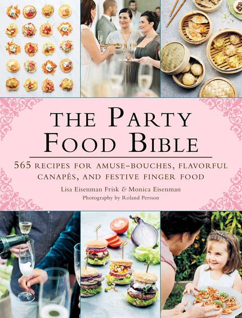 Book cover of The Party Food Bible: 565 Recipes for Amuse-Bouches, Flavorful Canapés, and Festive Finger Food