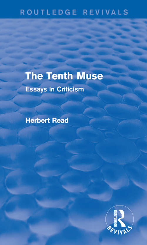 The Tenth Muse: Essays in Criticism (Routledge Revivals: Herbert Read and Selected Works)