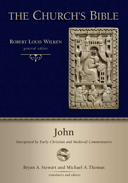 John: Interpreted by Early Christian and Medieval Commentators (The Church's Bible)