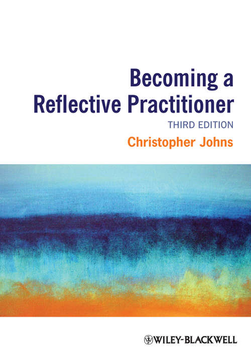 Becoming a Reflective Practitioner: A Reflective And Holistic Approach To Clinical Nursing, Practice Develment And Clinical Supervision