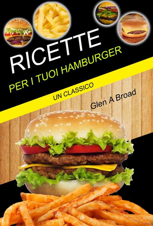 Book cover of Ricette per i tuoi hamburger: un classico