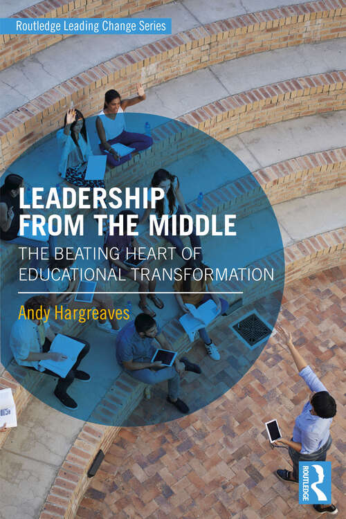 Book cover of Leadership From the Middle: The Beating Heart of Educational Transformation (Routledge Leading Change Series)
