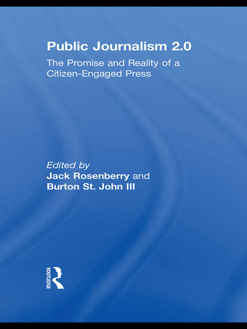 Public Journalism 2.0: The Promise and Reality of a Citizen Engaged Press