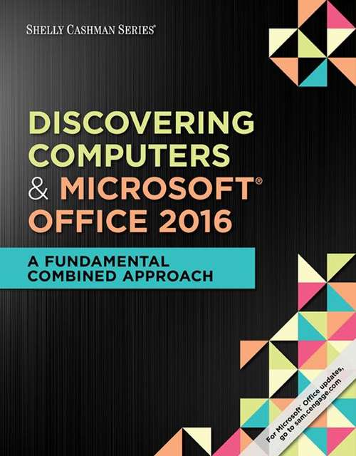 Discovering Computers And Microsoft® Office 2016: A Fundamental Combined Approach