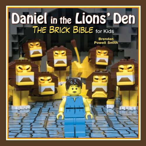 Book cover of Daniel in the Lions' Den: The Brick Bible for Kids (Brick Bible for Kids)