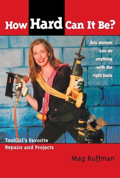 Book cover of How Hard Can It Be?: Toolgirl's Favorite Repairs And Projects