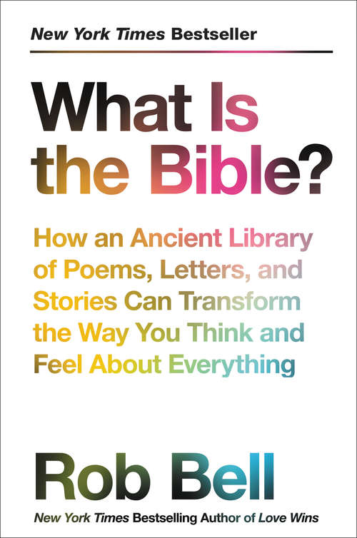 Book cover of What Is the Bible?: How an Ancient Library of Poems, Letters, and Stories Can Transform the Way You Think and Feel About Everything