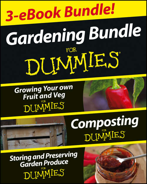 Book cover of Gardening For Dummies Three e-book Bundle: Growing Your Own Fruit and Veg For Dummies, Composting For Dummies and Storing and Preserving Garden Produce For Dummies (2)