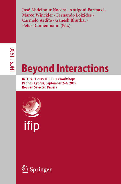 Beyond Interactions: INTERACT 2019 IFIP TC 13 Workshops, Paphos, Cyprus, September 2–6, 2019, Revised Selected Papers (Lecture Notes in Computer Science #11930)