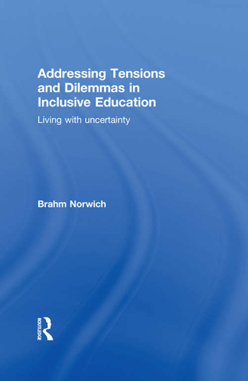 Book cover of Addressing Tensions and Dilemmas in Inclusive Education: Living with uncertainty