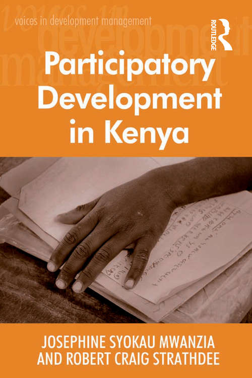 Participatory Development in Kenya: Empowerment Transformation And Sustainability (Voices In Development Management Ser.)