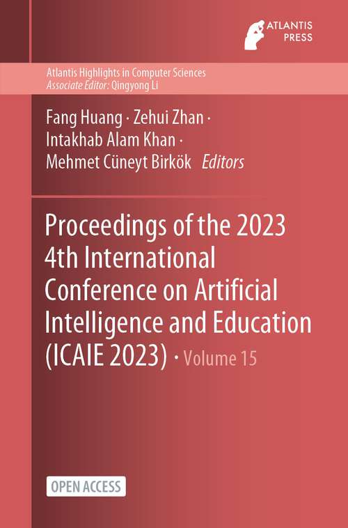 Book cover of Proceedings of the 2023 4th International Conference on Artificial Intelligence and Education (1st ed. 2024) (Atlantis Highlights in Computer Sciences #15)