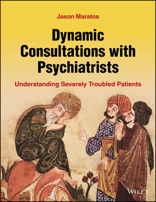 Book cover of Dynamic Consultations with Psychiatrists: Understanding Severely Troubled Patients