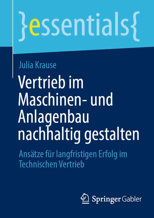 Book cover of Vertrieb im Maschinen- und Anlagenbau nachhaltig gestalten: Ansätze für langfristigen Erfolg im Technischen Vertrieb (essentials)