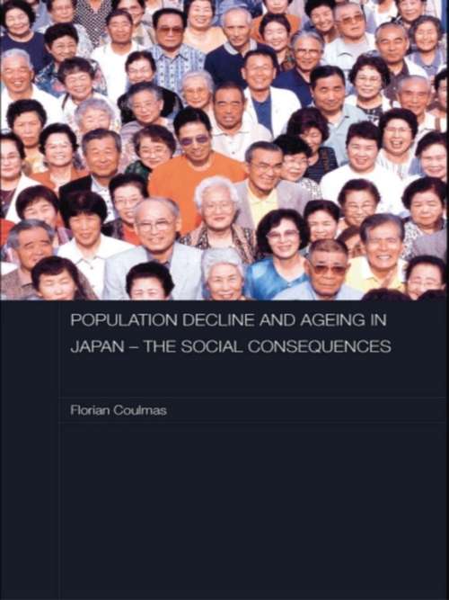 Book cover of Population Decline and Ageing in Japan - The Social Consequences (Routledge Contemporary Japan Series)
