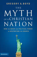 The Myth of a Christian Nation: How the Quest for Political Power Is Destroying the Church