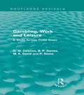 Gambling, Work and Leisure: A Study Across Three Areas (Routledge Revivals)