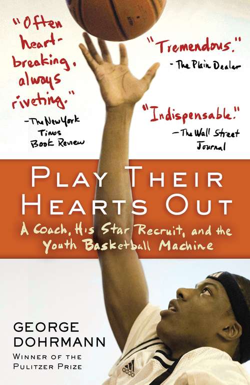Book cover of Play Their Hearts Out: A Coach, His Star Recruit, and the Youth Basketball Machine