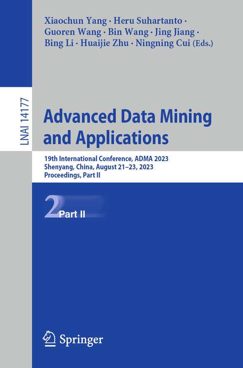 Book cover of Advanced Data Mining and Applications: 19th International Conference, ADMA 2023, Shenyang, China, August 21–23, 2023, Proceedings, Part II (1st ed. 2023) (Lecture Notes in Computer Science #14177)