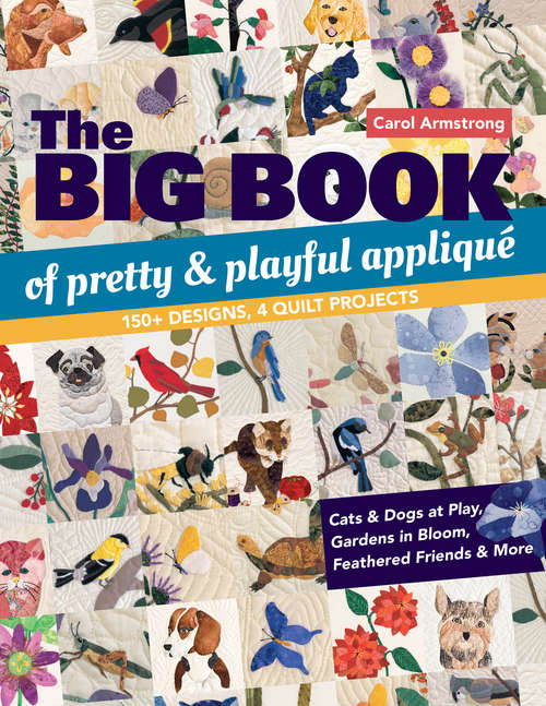 Book cover of Big Book of Pretty & Playful Appliqué: 150+ Designs, 4 Quilt Projects Cats & Dogs at Play, Gardens in Bloom, Feathered Friends & More