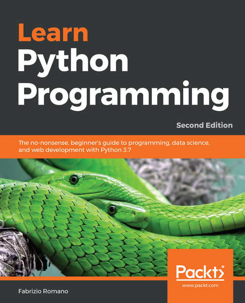 Learn Python Programming: A beginner's guide to learning the fundamentals of Python language to write efficient, high-quality code, 2nd Edition
