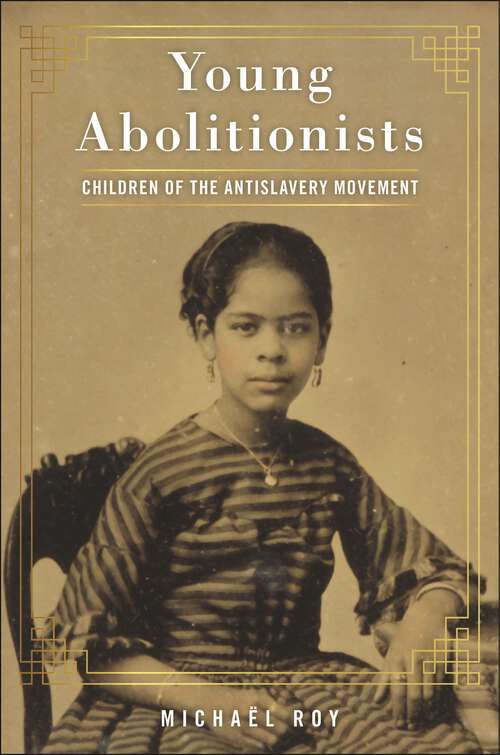 Book cover of Young Abolitionists: Children of the Antislavery Movement (Main)