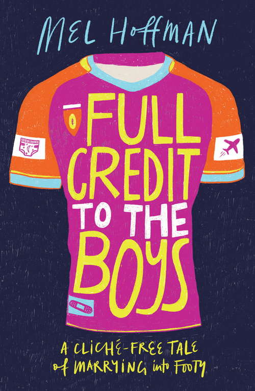 Book cover of Full Credit to the Boys: A Cliché-free Tale Of Marrying Into Footy