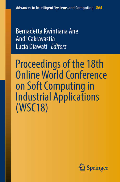 Book cover of Proceedings of the 18th Online World Conference on Soft Computing in Industrial Applications (Advances in Intelligent Systems and Computing #864)