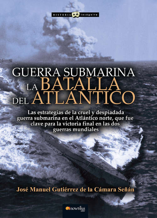 Guerra Submarina: La batalla del Atlantico (Historia Incógnita)