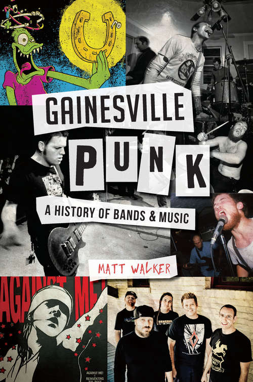 Book cover of Gainesville Punk: A History of Bands & Music