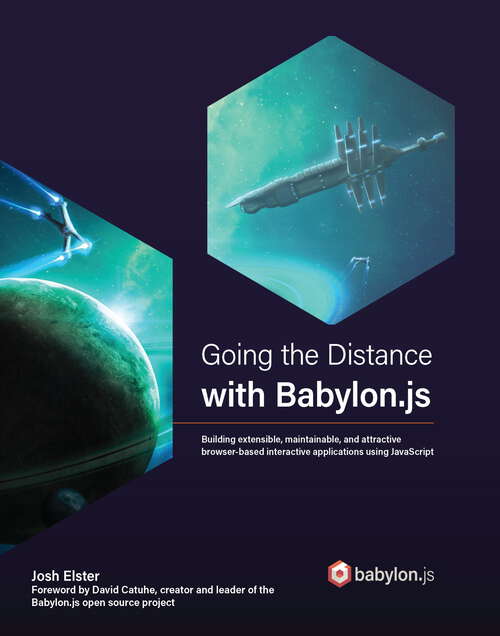 Book cover of Going the Distance with Babylon.js: Building extensible, maintainable, and attractive browser-based interactive applications using JavaScript