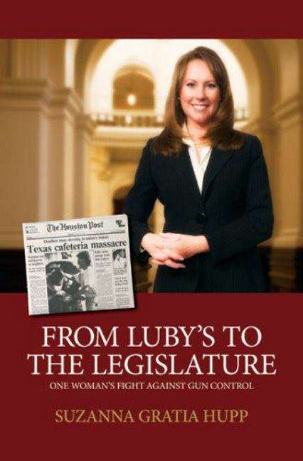 Book cover of From Luby's To The Legislature: One Woman's Fight Against Gun Control