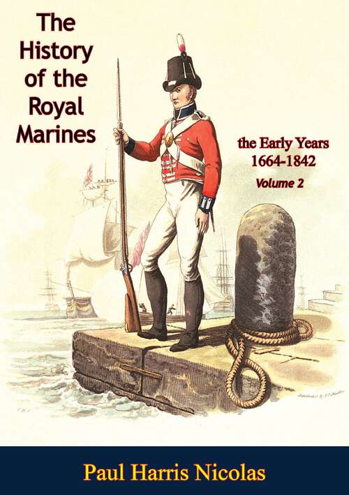 Book cover of The History of the Royal Marines: The Early Years 1664-1842: Volume 2 (The History of the Royal Marines: the Early Years 1664-1842 #2)