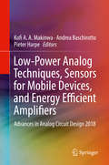 Low-Power Analog Techniques, Sensors for Mobile Devices, and Energy Efficient Amplifiers: Advances In Analog Circuit Design 2018