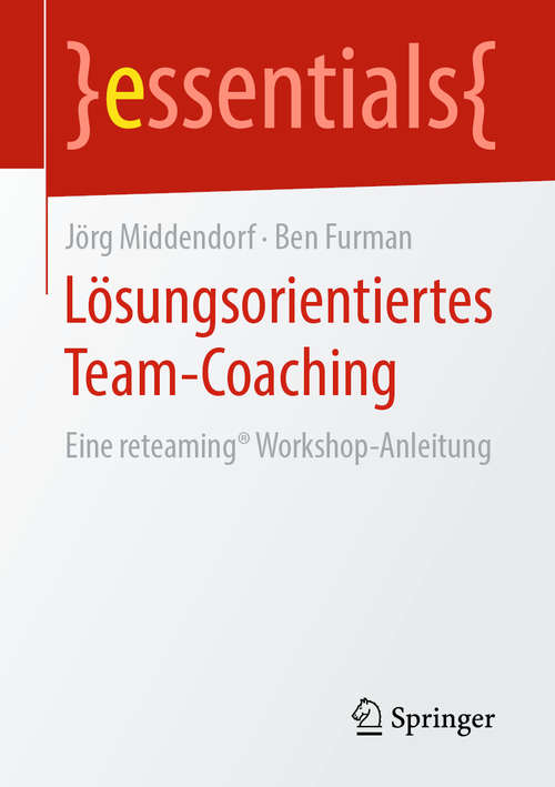 Book cover of Lösungsorientiertes Team-Coaching: Eine reteaming® Workshop-Anleitung (1. Aufl. 2019) (essentials)