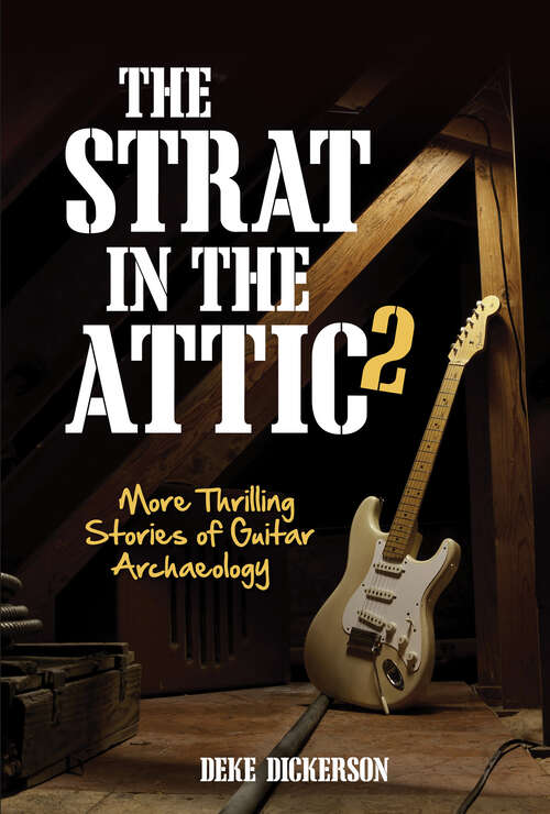 Book cover of The Strat in the Attic 2: More Thrilling Stories of Guitar Archaeology