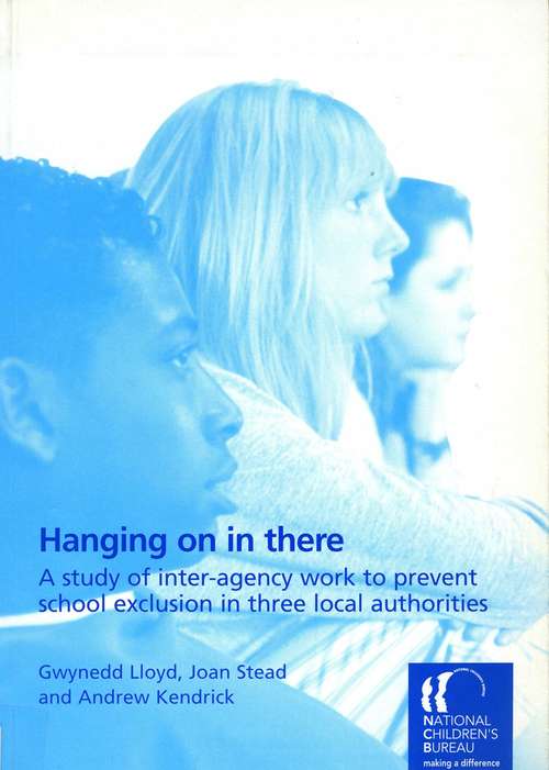 Book cover of Hanging On in There: A study of inter-agency work to prevent school exclusion in three local authorities (PDF)