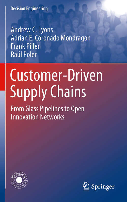 Book cover of Customer-Driven Supply Chains: From Glass Pipelines to Open Innovation Networks (Decision Engineering)