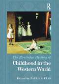 The Routledge History of Childhood in the Western World (Routledge Histories Ser.)