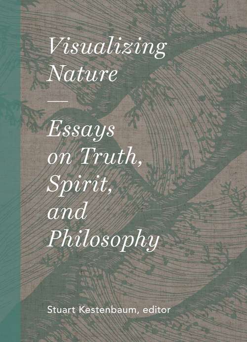 Book cover of Visualizing Nature: Essays on Truth, Spririt, and Philosophy