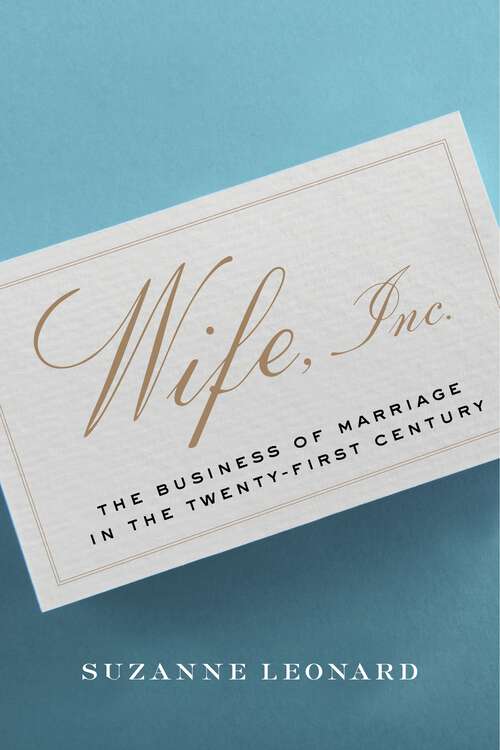 Book cover of Wife, Inc.: The Business of Marriage in the Twenty-First Century (Critical Cultural Communication #8)