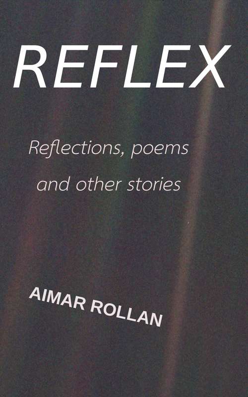 Book cover of Reflex: Reflections, poems and other stories