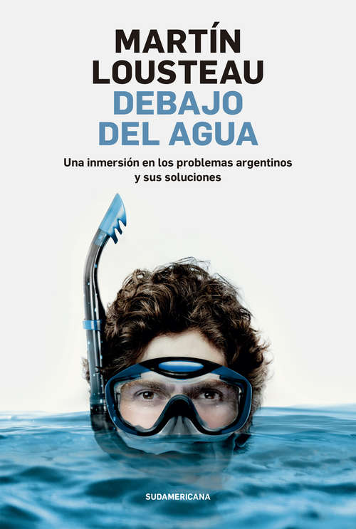 Book cover of Debajo del agua: Una inmersión en los problemas argentinos y sus soluciones