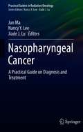 Nasopharyngeal Cancer: A Practical Guide on Diagnosis and Treatment (Practical Guides in Radiation Oncology)