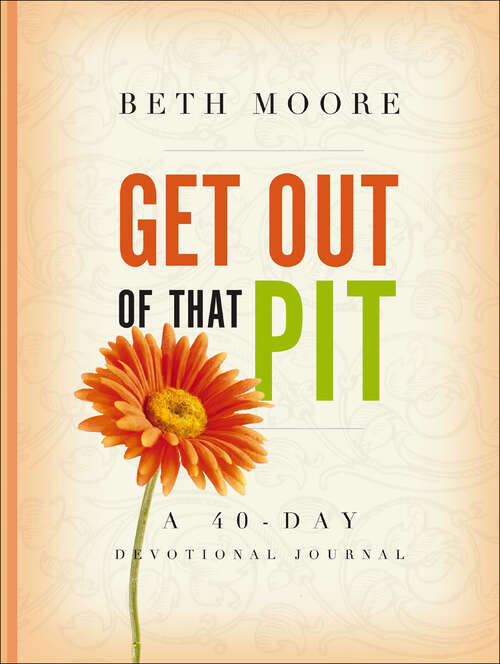 Book cover of Get Out of That Pit: A 40-day Devotional Journal