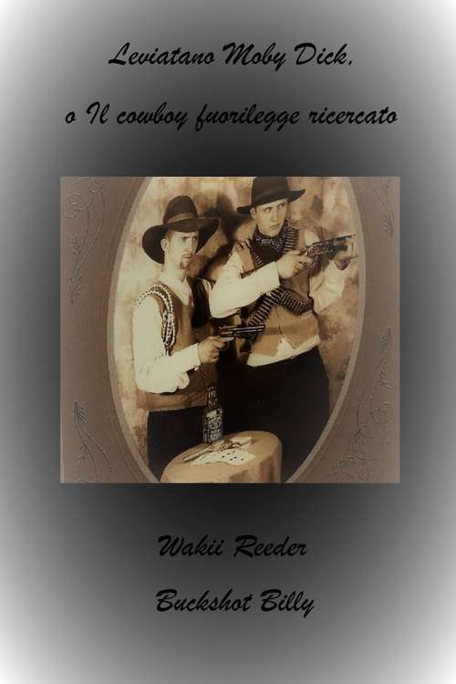 Book cover of Leviatano Moby Dick, o Il cowboy fuorilegge ricercato