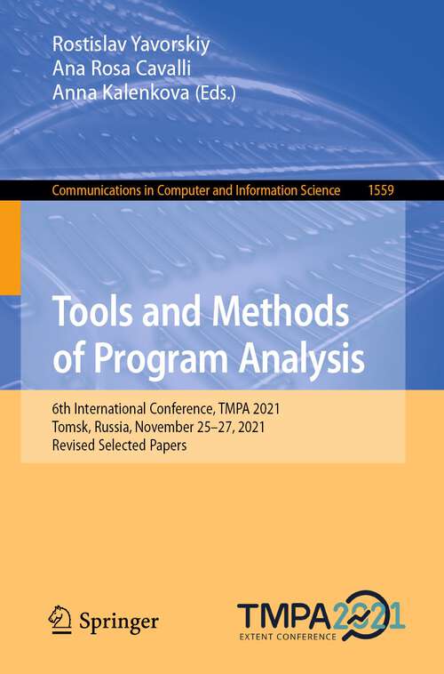 Book cover of Tools and Methods of Program Analysis: 6th International Conference, TMPA 2021, Tomsk, Russia, November 25–27, 2021, Revised Selected Papers (1st ed. 2024) (Communications in Computer and Information Science #1559)