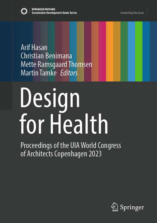 Book cover of Design for Health: Proceedings of the UIA World Congress of Architects Copenhagen 2023 (1st ed. 2023) (Sustainable Development Goals Series)
