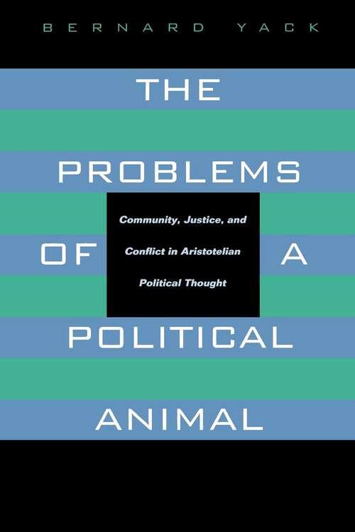 Book cover of The Problems of a Political Animal: Community, Justice, and Conflict in Aristotelian Political Thought