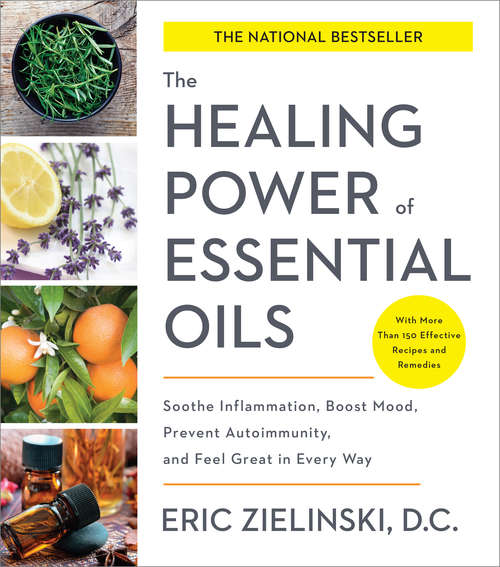 Book cover of The Healing Power of Essential Oils: Soothe Inflammation, Boost Mood, Prevent Autoimmunity, and Feel Great in Every Way